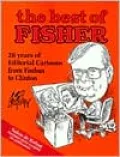 The Best of Fisher: 28 Years of Editorial Cartoons from Faubus to Clinton