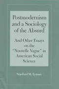Postmodernism and a sociology of the absurd and other essays on the "nouvelle vague" in American social science