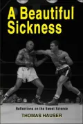 Beautiful Sickness Reflections on the Sweet Science