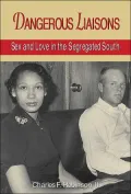 Dangerous Liaisons: Sex and Love in the Segregated South