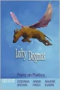 Lofty Dogmas: Poets on Poetics
