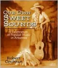 Our Own Sweet Sounds: A Celebration of Popular Music in Arkansas