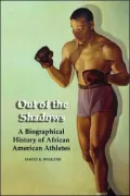 Out of the Shadows A Biographical History of African American Athletes