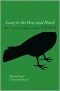 Long Is the Way and Hard: One Hundred Years of the NAACP