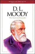 D. L. Moody : The American Evangelist