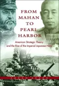 From Mahan to Pearl Harbor: American Strategic Theory and the Rise of the Imperial Japanese Navy
