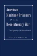 American Maritime Prisoners in the Revolutionary War: The Captivity of William Russell