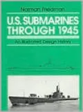 U. S. Submarines Through 1945: An Illustrated Design History