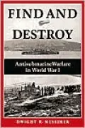 Find and Destroy: Antisubmarine Warfare in World War I