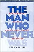 The Man Who Never Was: World War II's Boldest Counter-Intelligence Operation