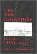 USS New Ironsides in the Civil War : William H. Roberts.