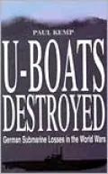 U-Boats Destroyed: German Submarine Losses in the World Wars
