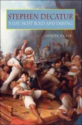 Stephen Decatur : A Life Most Bold and Daring