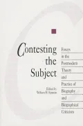 Contesting the Subject Essays in the Postmodern Theory and Practice of Biography and Biograp...