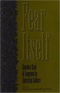 Fear Itself : Enemies Real and Imagined in American Culture