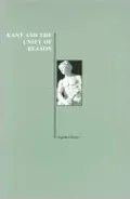Kant and the Unity of Reason (Purdue University Press Series in the History of Philosophy)