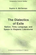 The Dialectics of Exile : Nation, Time, Language, and Space in Hispanic Literatures