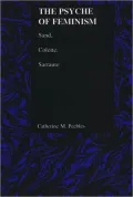The Psyche of Feminism (The Purdue Studies in Romance Literatures Series): Sand, Colette, Sarraute