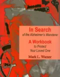 In Search of the Alzheimer's Wanderer : A Preparedness Workbook to Fill in for Your Loved One