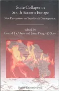 State Collapse in South-Eastern Europe: New Perspectives on Yugoslavia's Disintegration