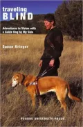 Traveling Blind: Adventures in Vision With a Guide Dog by My Side
