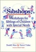 Sibshops : Implementing Workshops for Brothers and Sisters of Children with Special Health and Developmental Needs