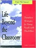 Life Beyond the Classroom : Transition Strategies for Young People wth Disabilities