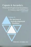 Capute & Accardo's Neurodevelopmental Disabilities in Infancy and Childhood: The Spectrum of Neurodevelopmental Disabilities
