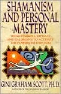 Shamanism and Personal Mastery: Using Symbols, Rituals, and Talismans