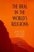 The Ideal in the Worlds Religions: Essays on the Person, Family, Society and Environment