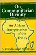 On Communitarian Divinity: An African Interpretation of the Trinity