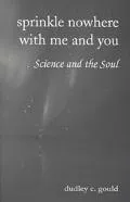 Sprinkle Nowhere With Me and You Science and the Soul