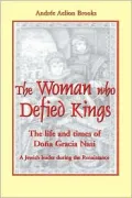 The Woman Who Defied Kings: The Life and Times of Dona Gracia Nasi - a Jewish Leader during the Renaissance