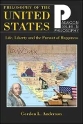 Philosophy of the United States (Paragon Issues in Philosophy): Life, Liberty, and the Pursuit of Happiness