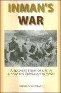 Inman's War: A Soldier's Story of Life in a Colored Battalion in WWII