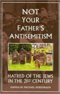 Not Your Father's Antisemitism: Hatred of the Jews in the Twenty-First Century