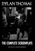 Dylan Thomas: The Complete Screenplays
