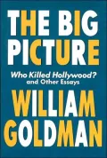 The Big Picture: Who Killed Hollywood? and Other Essays