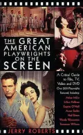 The Great American Playwrights on the Screen : A Critical Guide to Film, TV, Video and DVD