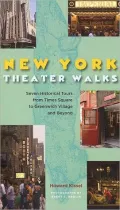New York Theater Walks: Seven Historical Tours from Times Square to Greenwich Village and Beyond