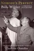 Nobody's Perfect Billy Wilder, a Personal Biography