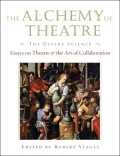 The Alchemy of Theatre - The Divine Science: Essays on Theatre and the Art of Collaboration