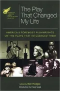 The Play That Changed My Life: America's Foremost Playwrights on the Plays That Influenced Them