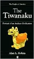 The Tiwanaku: Portrait of an Andean Civilization