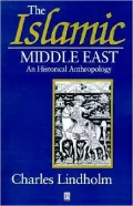 The Islamic Middle East : An Historical Anthropology