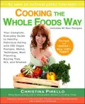Cooking the Whole Foods Way: Your Complete, Everyday Guide to Healthy, Delicious Eating with 500 Vegan Recipes, Menus, Techniques, Meal Planning, Buying Tips, Wit, and Wisdom