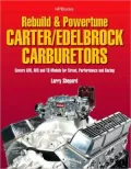 How to Rebuild and Powertune Carter - Edelbrock Carburetors: Covers AFB, AVS and TQ Models for Street, Performance and Racing