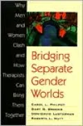 Bridging Separate Gender Worlds: Why Men and Women Clash and How Therapists Can Bring Them Together