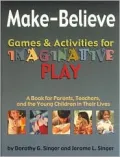 Make-Believe Games and Activities for Imaginative Play: A Book for Parents, Teachers and the Young Children in Their Lives