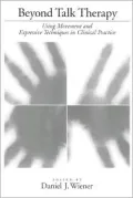 Beyond Talk Therapy: Using Movement and Expressive Techniques in Clinical Practice